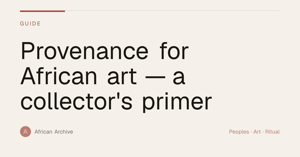 Provenance for African art — a collector's primer — Collector Guide ...
